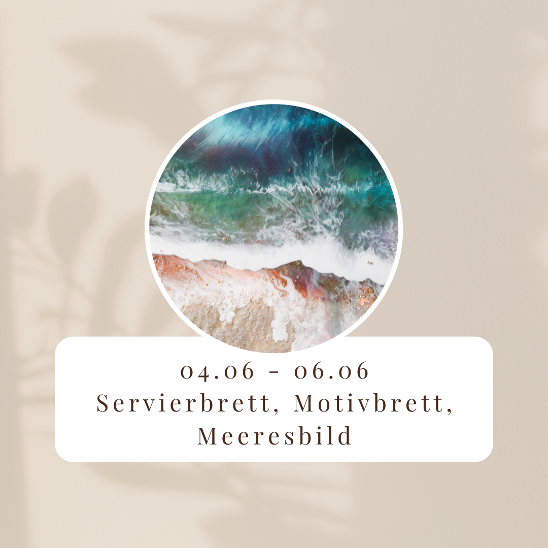 Resinworkshop - Entdecke die Kunst des Resin - Gieße Dein Bild und Servierbretter im Meeresdesign 04. - 06.Juni 2026